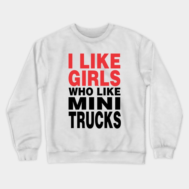 I Like Girls Who Like Mini Trucks Crewneck Sweatshirt by QCult